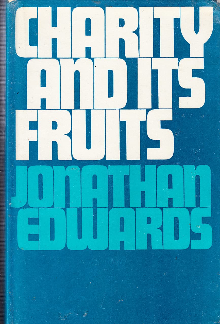 Charity and its fruits: Christian love as manifested in the heart and life;,Used