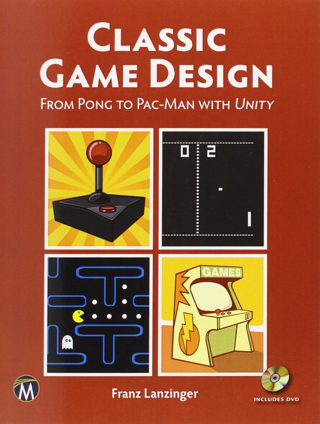 Classic Game Design [OP]: From Pong to Pacman with Unity,New