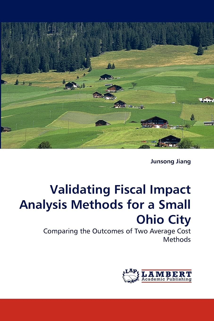 Validating Fiscal Impact Analysis Methods for a Small Ohio City: Comparing the Outcomes of Two Average Cost Methods,Used