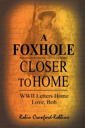 A Foxhole Closer To Home: Wwii Letters Home Love, Bob,Used