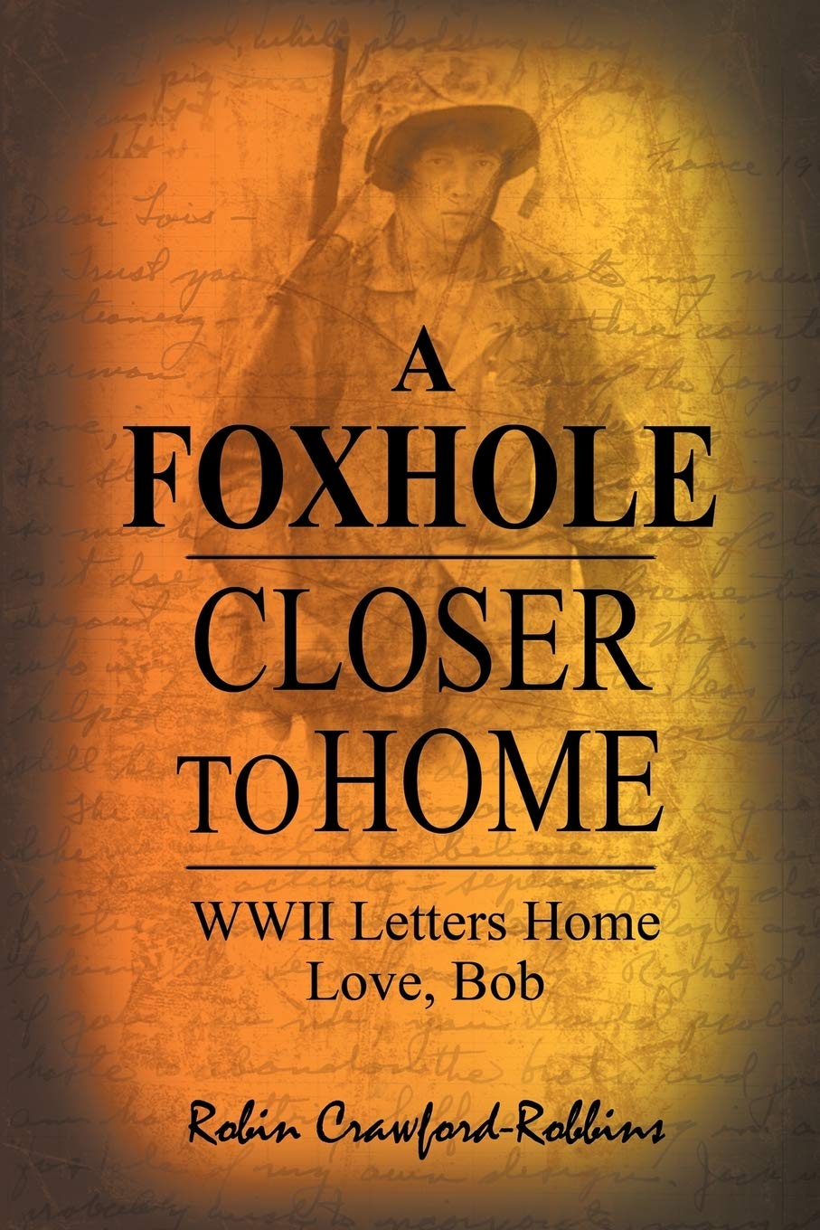 A Foxhole Closer To Home: Wwii Letters Home Love, Bob,Used