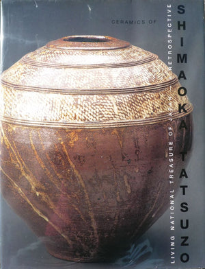 Ceramics Of Tatsuzo Shimaoka: Living National Treasure Of Japana Retrospective-new