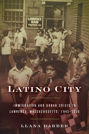 Latino City: Immigration and Urban Crisis in Lawrence, Massachusetts, 19452000 (Justice, Power, and Politics),Used