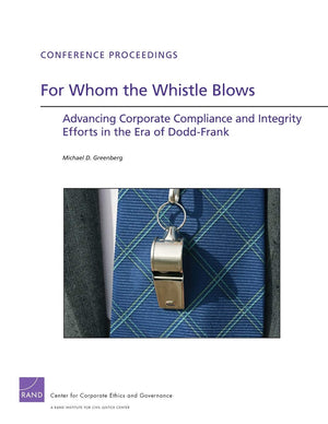 For Whom The Whistle Blows: Advancing Corporate Compliance And Integrity Efforts In The Era Of Doddfrank (Conference Proceeding,New