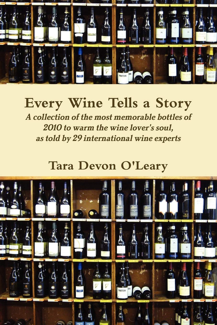 Every Wine Tells A Story A Collection Of The Most Memorable Bottles Of 2010 To Warm The Wine Lover'S Soul, As Told By 29 Interna,New