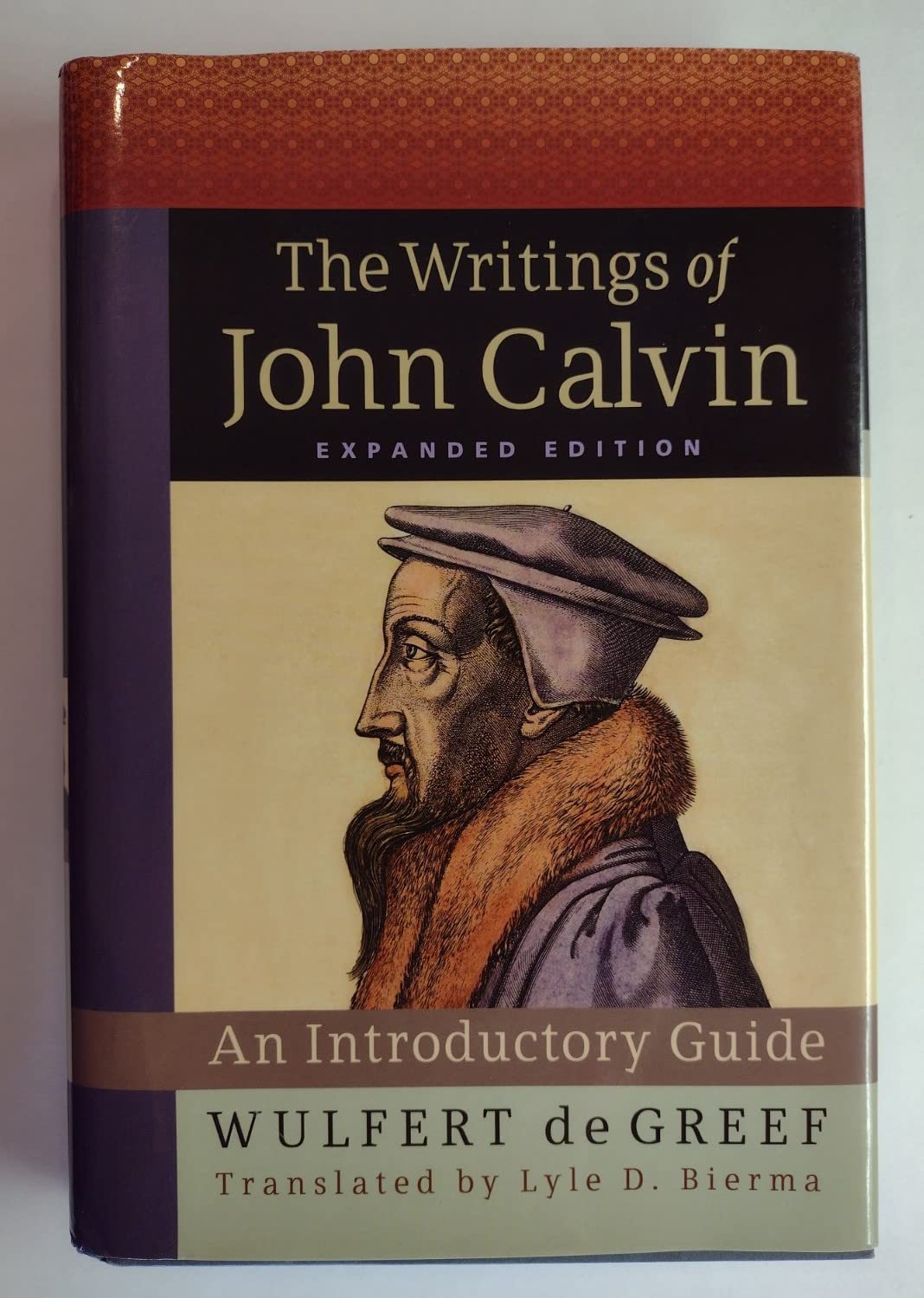 The Writings of John Calvin, Expanded Edition: An Introductory Guide,New