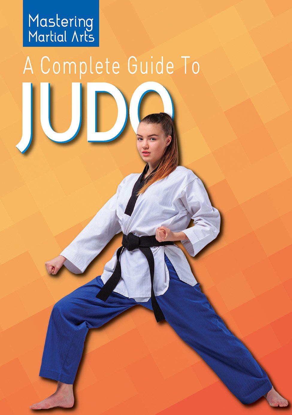A Complete Guide to Judo (Mastering Martial Arts)
