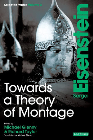 Towards a Theory of Montage: Sergei Eisenstein Selected Works, Volume 2,New