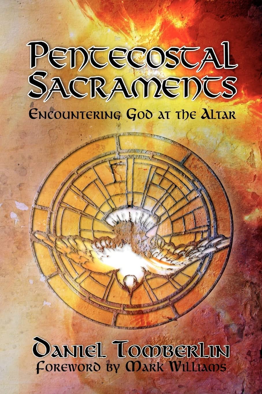 Pentecostal Sacraments: Encountering God at the Altar,Used