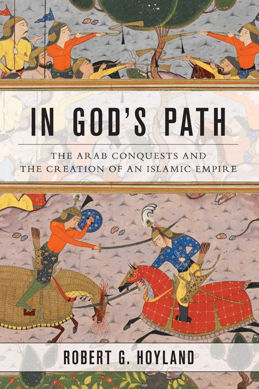 In God's Path: The Arab Conquests and the Creation of an Islamic Empire (Ancient Warfare and Civilization),Used