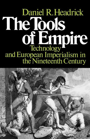 The Tools of Empire: Technology and European Imperialism in the Nineteenth Century,Used