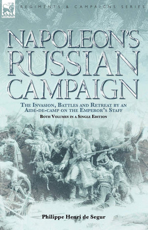 Napoleon's Russian Campaign: The Invasion, Battles and Retreat by an Aidedecamp on the Emperor's Staff,Used