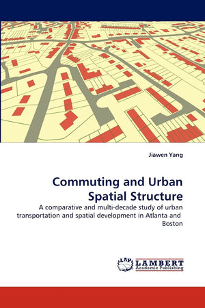 Commuting and Urban Spatial Structure: A comparative and multidecade study of urban transportation and spatial development in A,Used