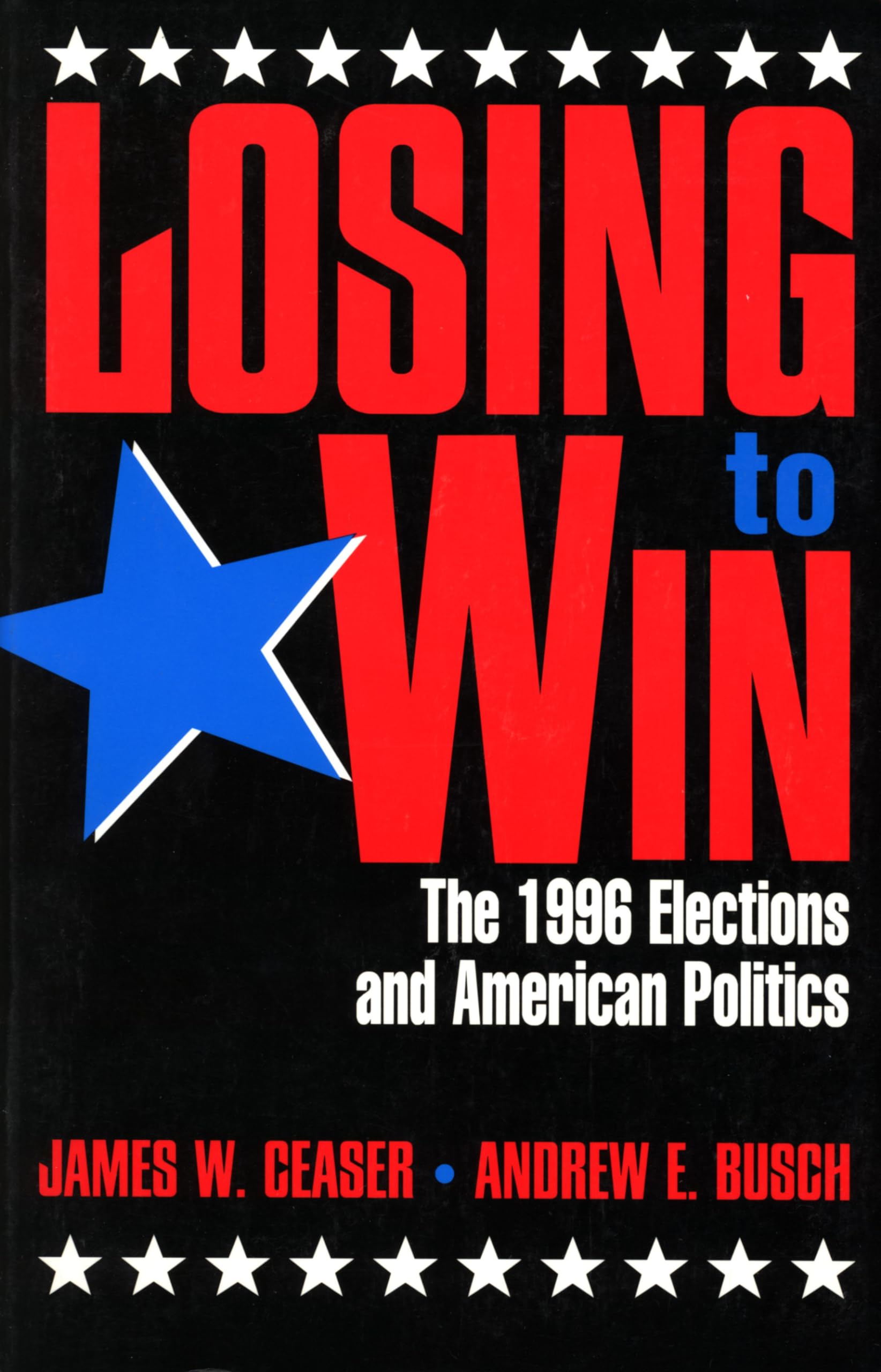 Losing to Win: The 1996 Elections and American Politics (Studies in American Political Institutions and Public Policy),Used