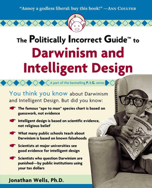 The Politically Incorrect Guide to Darwinism and Intelligent Design,New