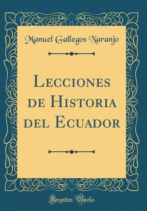 Lecciones de Historia del Ecuador (Classic Reprint),Used