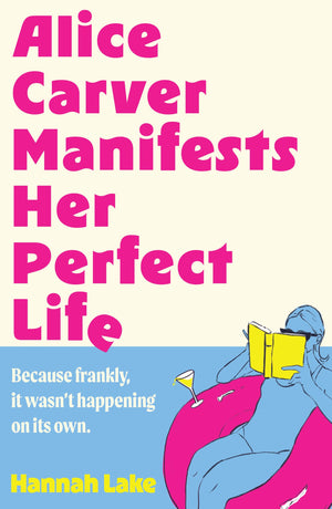 Alice Carver Manifests Her Perfect Life: Cosy Up To This LaughOutLoud, New Year, New You RomCom Of SelfDiscovery And Manifes
