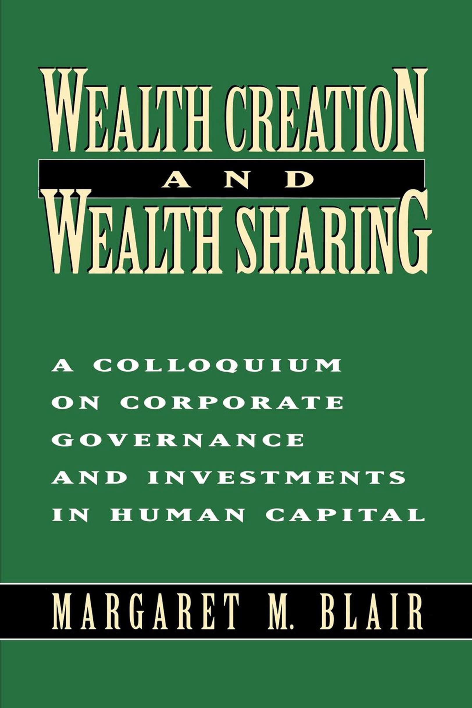 Wealth Creation and Wealth Sharing: A Colloquium on Corporate Governance and Investments in Human Capital,Used