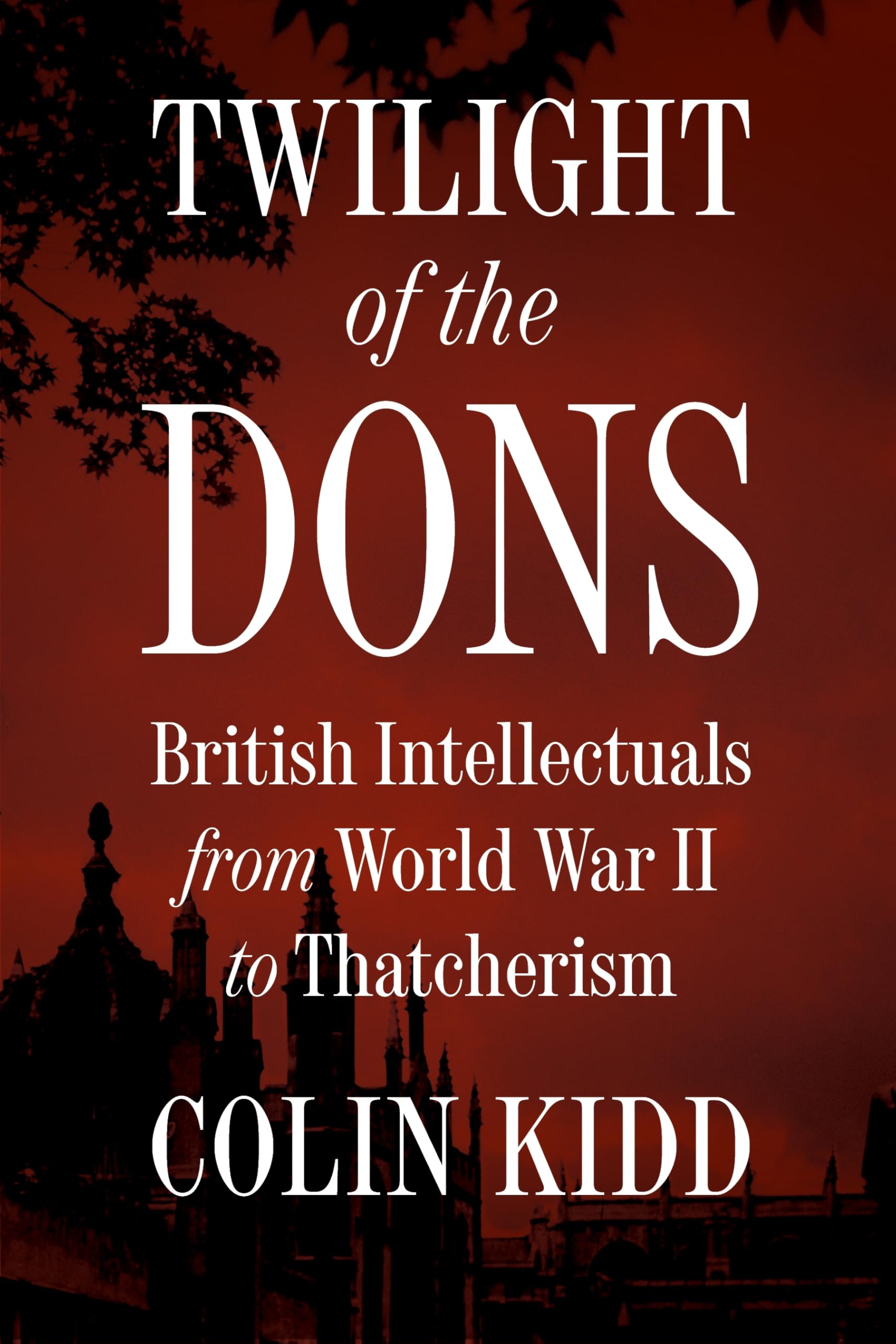 Twilight Of The Dons: British Intellectuals From World War Ii To Thatcherism