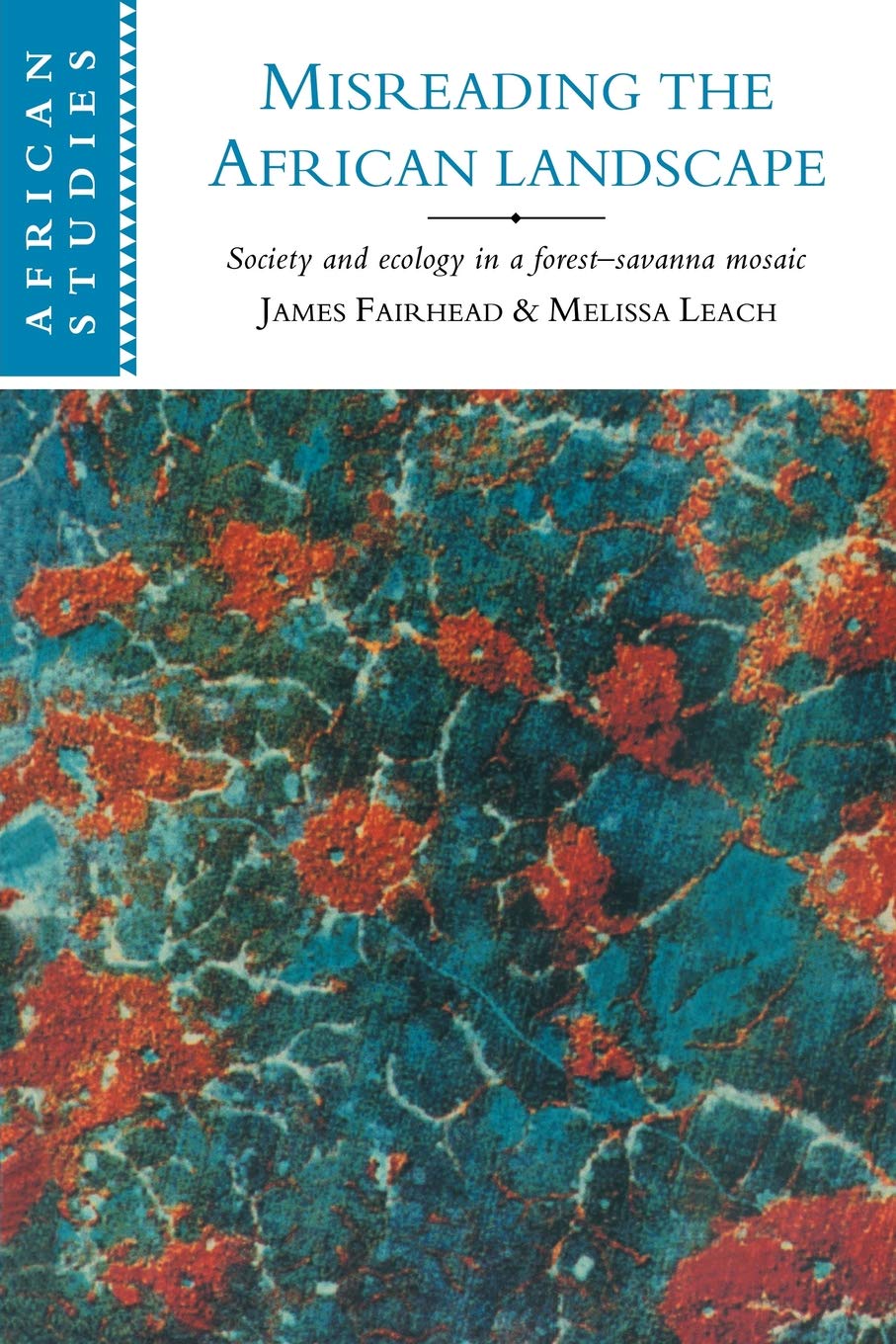 Misreading the African Landscape: Society and Ecology in a ForestSavanna Mosaic (African Studies, Series Number 90),New