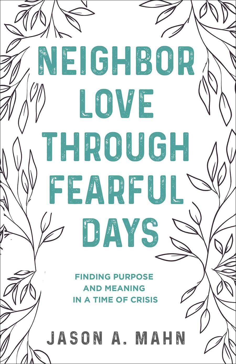 Neighbor Love through Fearful Days: Finding Purpose and Meaning in a Time of Crisis,Used