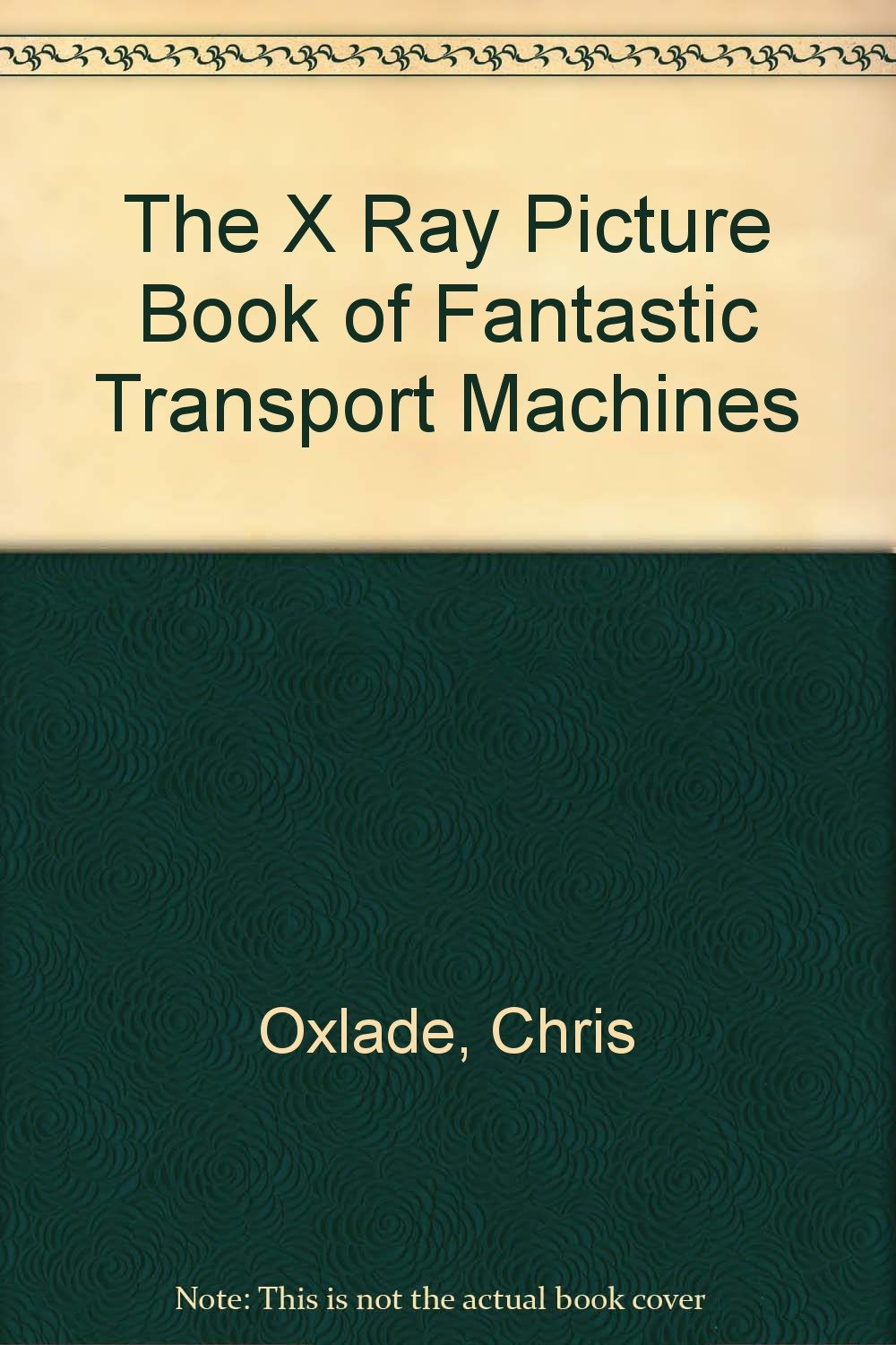 The X Ray Picture Book of Fantastic Transport Machines,Used