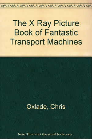 The X Ray Picture Book of Fantastic Transport Machines,Used