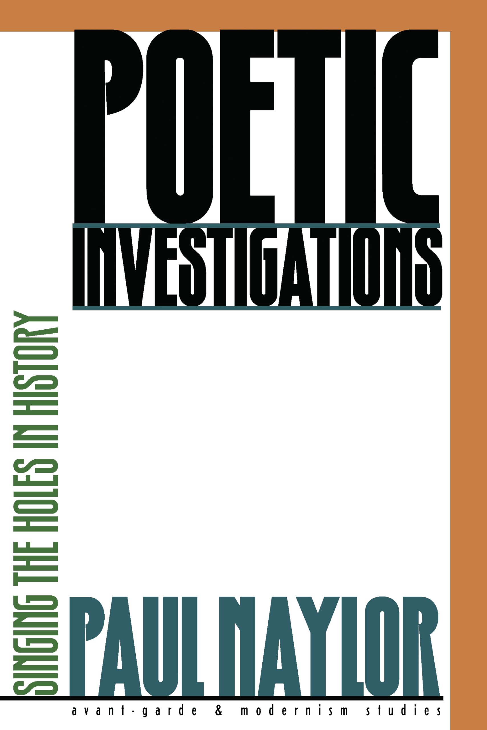Poetic Investigations: Singing the Holes in History (AvantGarde & Modernism Studies),New