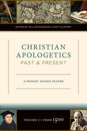 Christian Apologetics Past and Present (Volume 2, From 1500): A Primary Source Reader (2),New