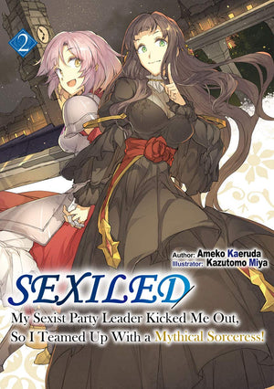 Sexiled: My Sexist Party Leader Kicked Me Out, So I Teamed Up With A Mythical Sorceress! Vol. 2 (Light Novel) (Volume 2)