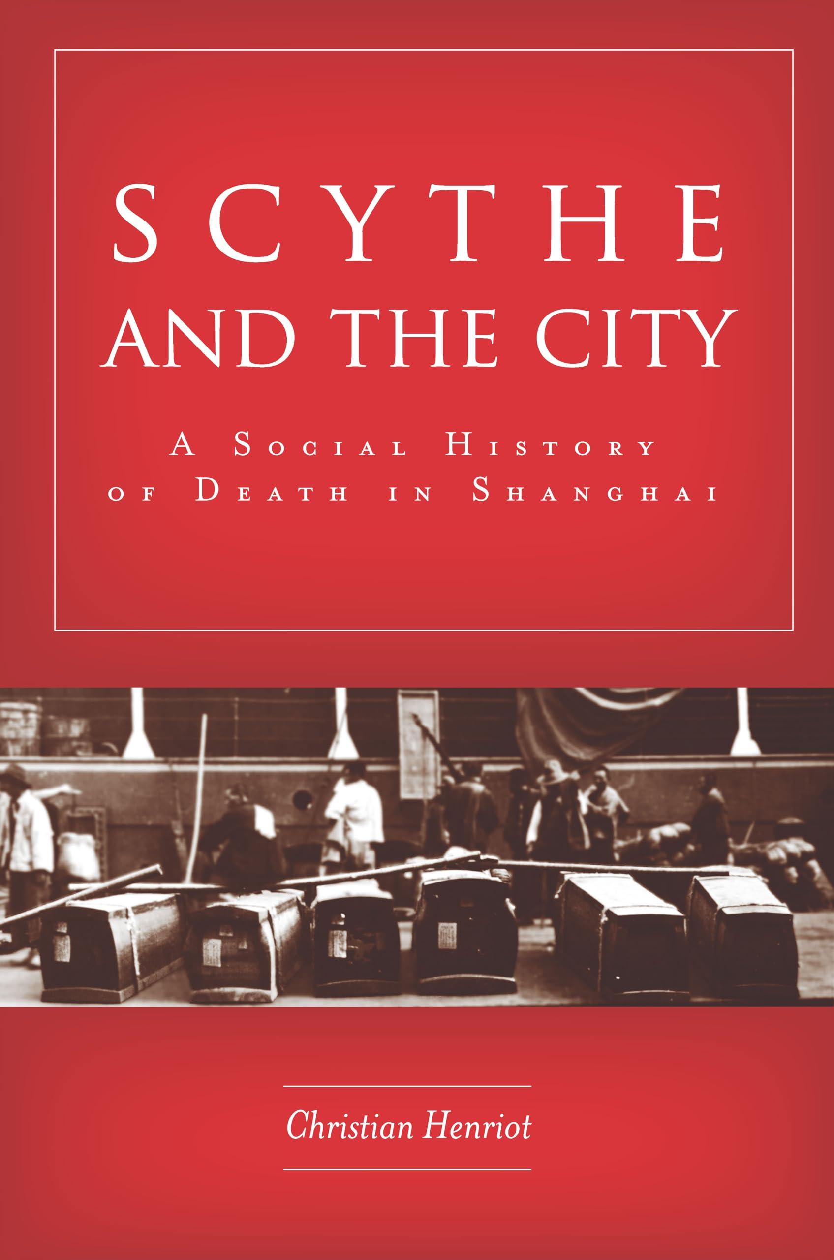 Scythe And The City: A Social History Of Death In Shanghai,Used