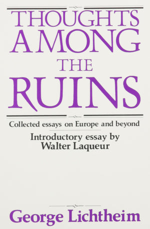 Thoughts Among the Ruins: Collected Essays on Europe and Beyond,New