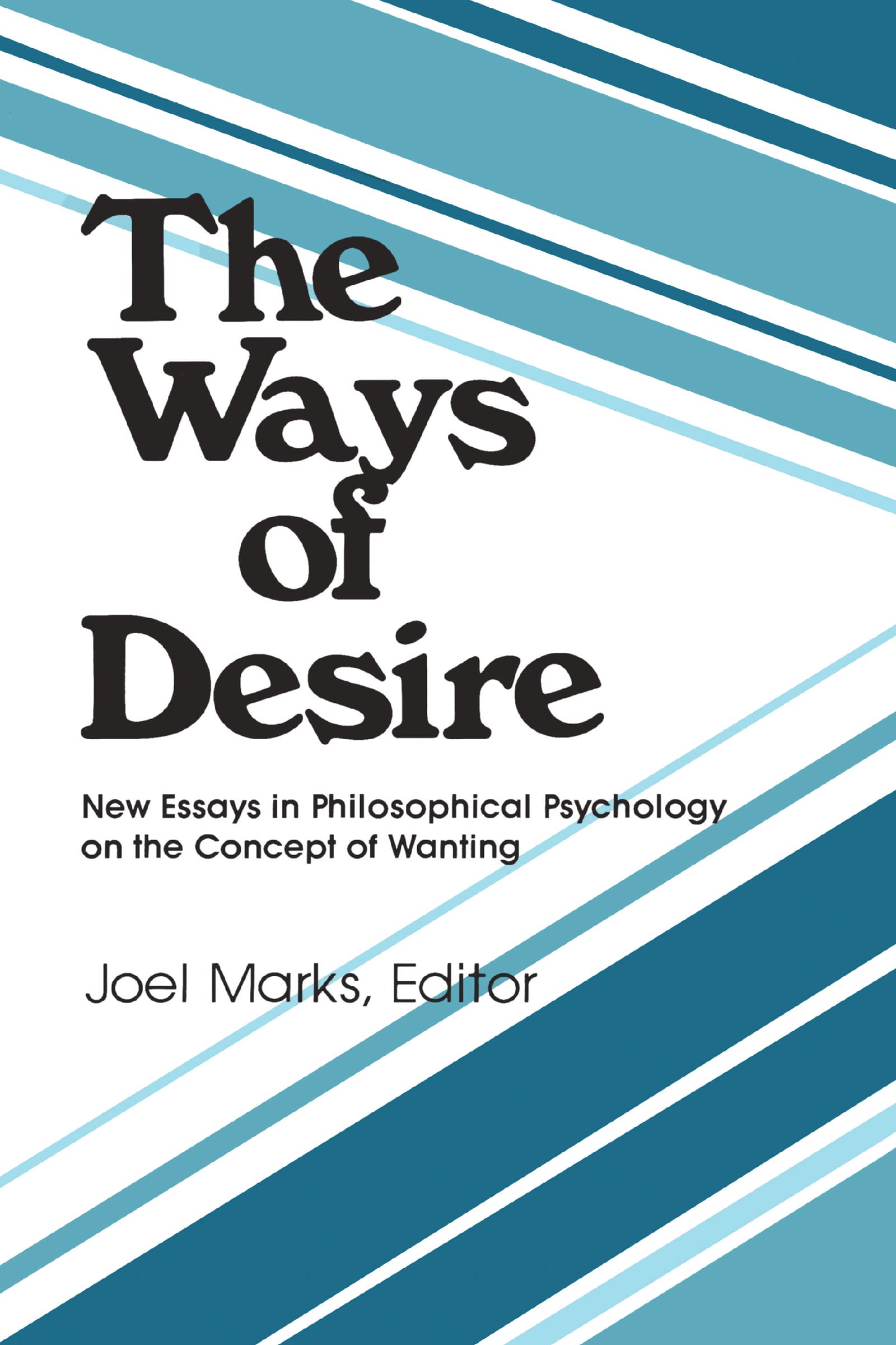 The Ways of Desire: New Essays in Philosophical Psychology on the Concept of Wanting (Precedent Studies in Ethics and the Moral ,Used