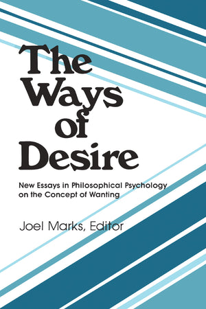 The Ways of Desire: New Essays in Philosophical Psychology on the Concept of Wanting (Precedent Studies in Ethics and the Moral ,Used