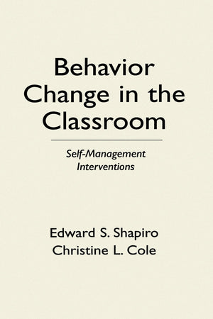 Behavior Change in the Classroom: SelfManagement Interventions (The Guilford School Practitioner Series)