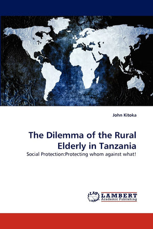 The Dilemma of the Rural Elderly in Tanzania: Social Protection:Protecting whom against what!,Used