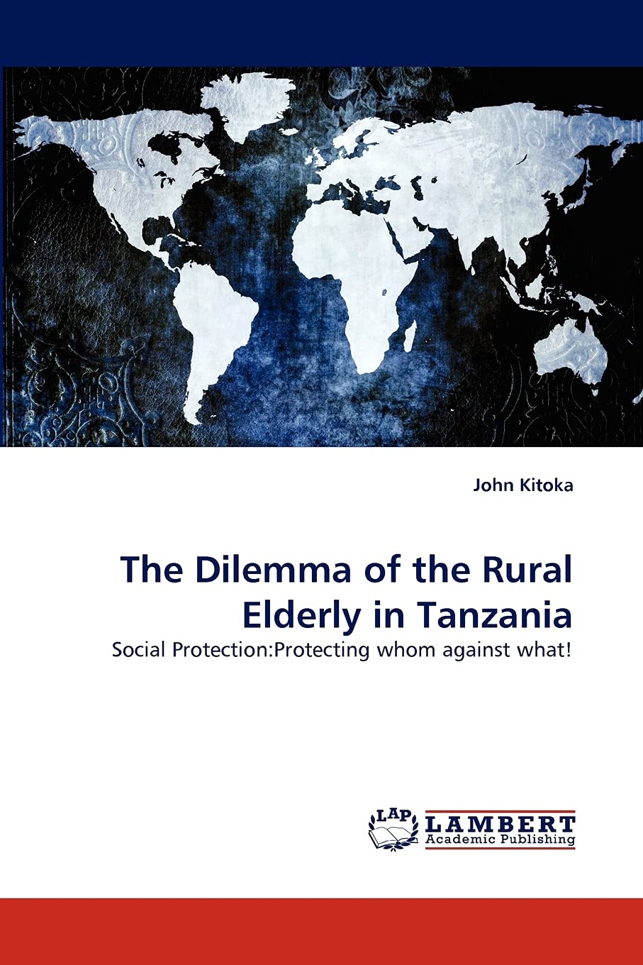 The Dilemma of the Rural Elderly in Tanzania: Social Protection:Protecting whom against what!,Used