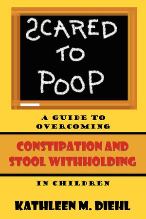 Scared to Poop: A Guide to Overcoming Constipation and Stool Withholding in Children,Used