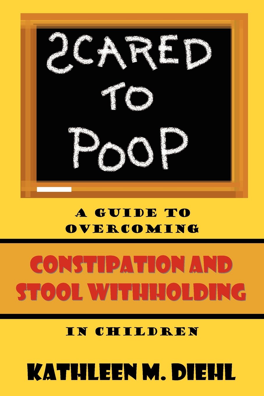 Scared to Poop: A Guide to Overcoming Constipation and Stool Withholding in Children,Used