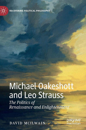 Michael Oakeshott and Leo Strauss: The Politics of Renaissance and Enlightenment (Recovering Political Philosophy),Used
