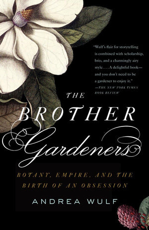 The Brother Gardeners: A Generation Of Gentlemen Naturalists And The Birth Of An Obsession,New
