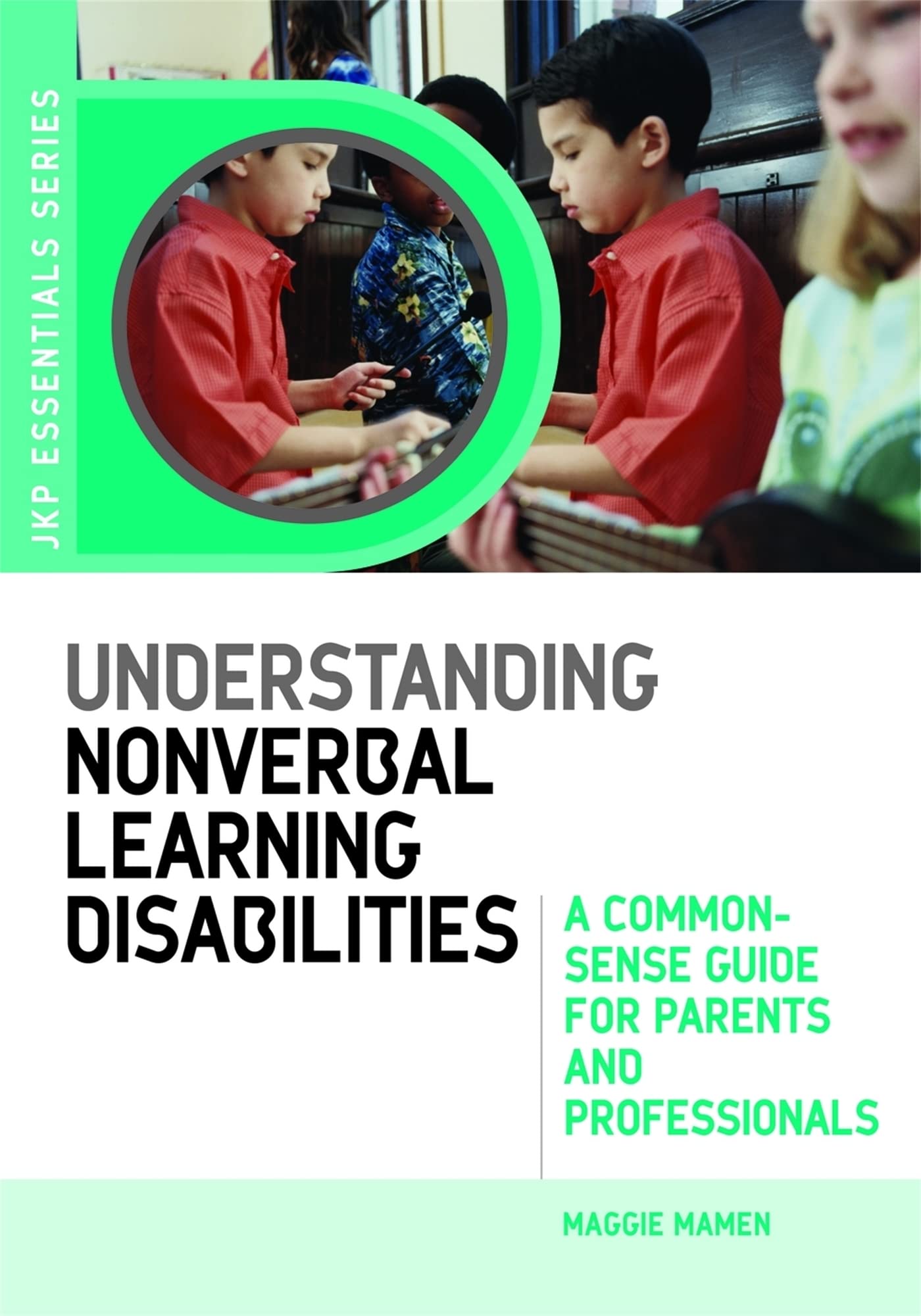 Understanding Nonverbal Learning Disabilities: A CommonSense Guide for Parents and Professionals (JKP Essentials),New