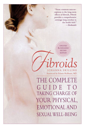 Fibroids: The Complete Guide to Taking Charge of Your Physical, Emotional and Sexual WellBeing,Used