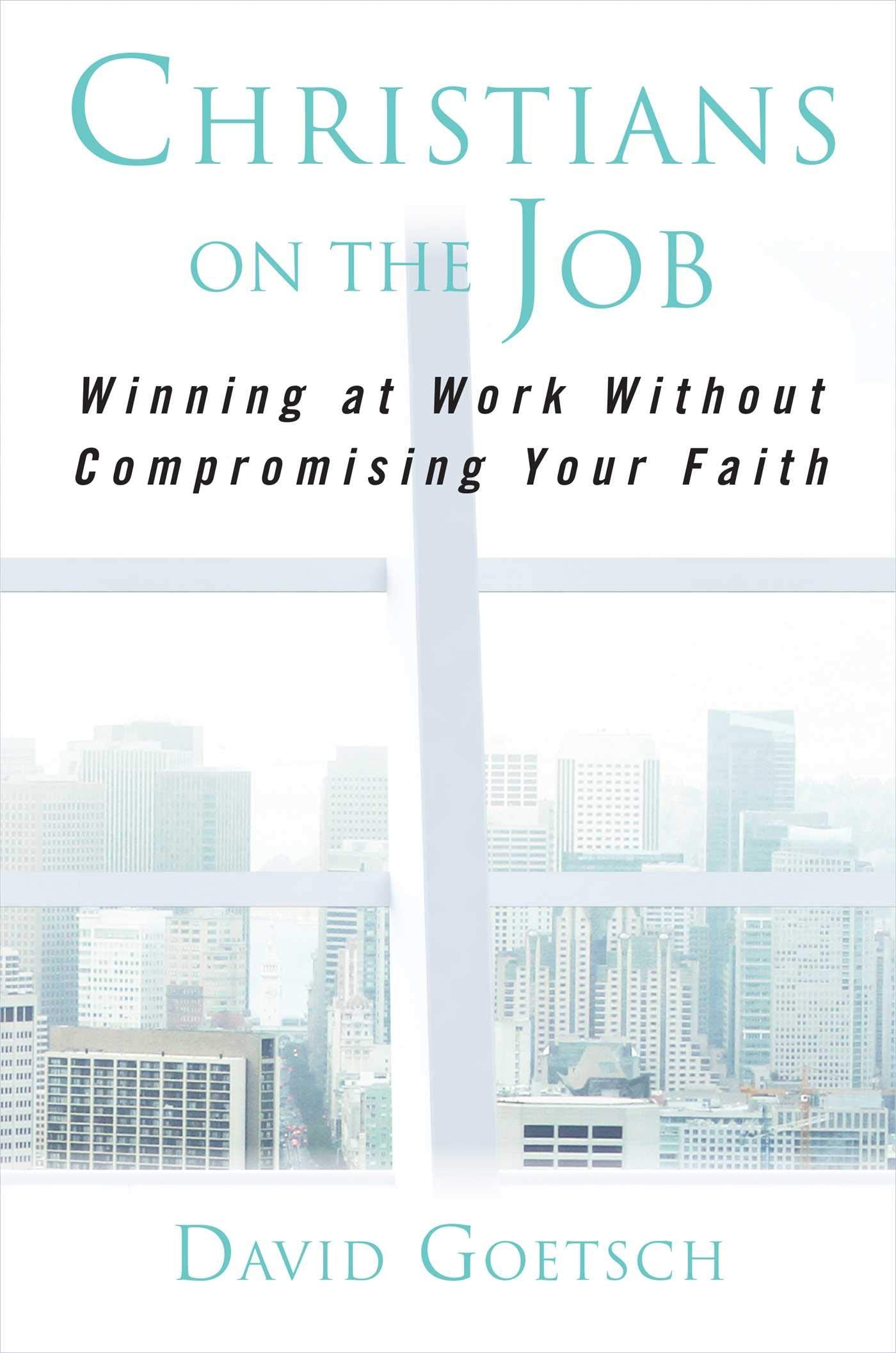Christians On The Job: Winning At Work Without Compromising Your Faith,Used