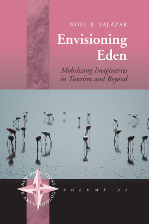 Envisioning Eden: Mobilizing Imaginaries in Tourism and Beyond (New Directions in Anthropology, 31),Used