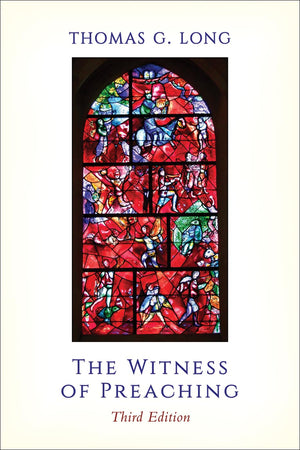 The Witness Of Preaching, Third Edition,New