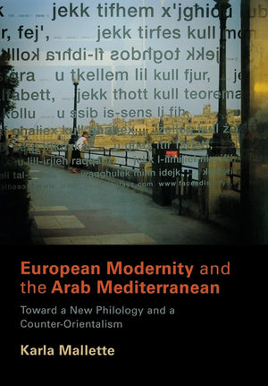 European Modernity And The Arab Mediterranean: Toward A New Philology And A Counterorientalism,Used