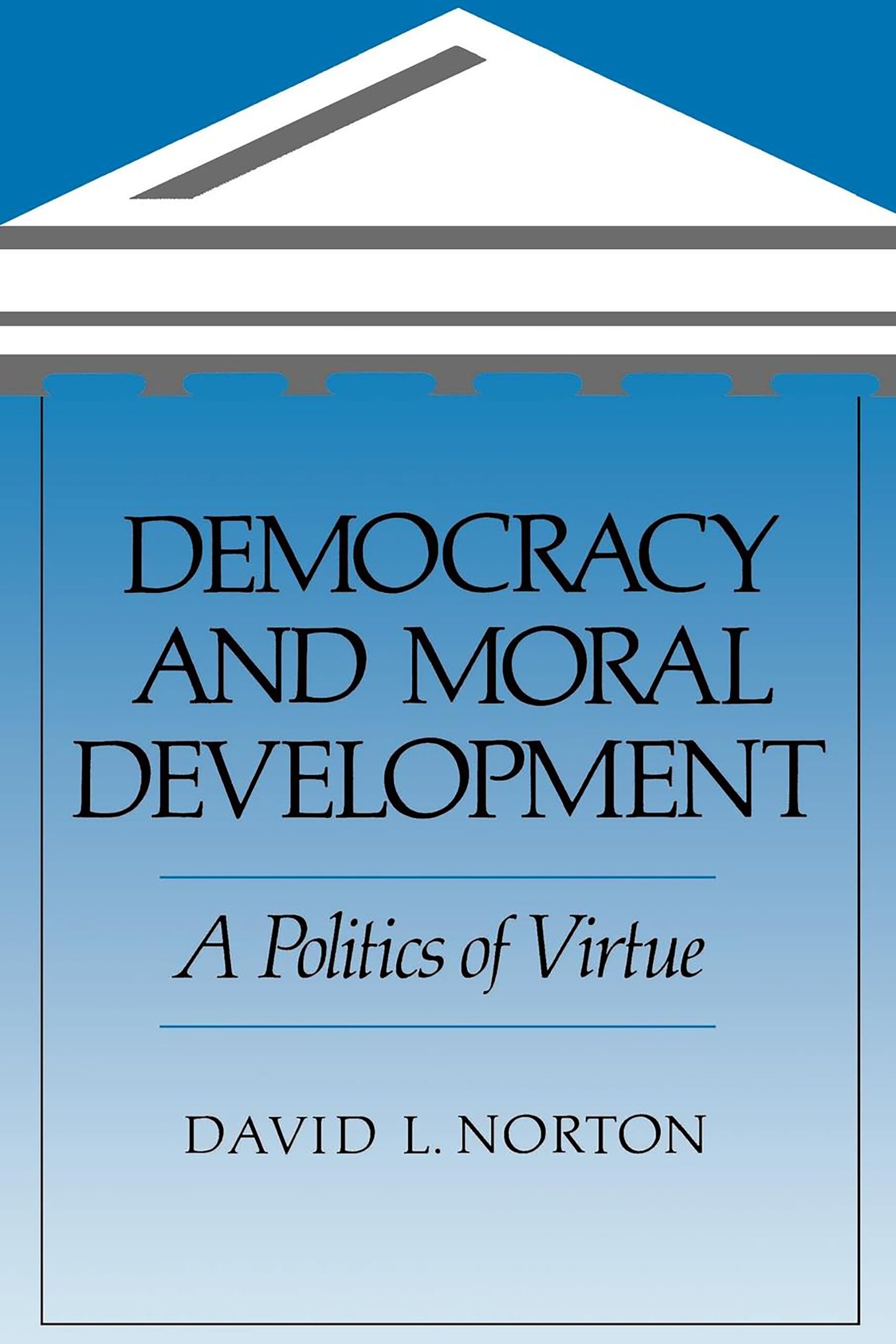 Democracy and Moral Development: A Politics of Virtue,Used