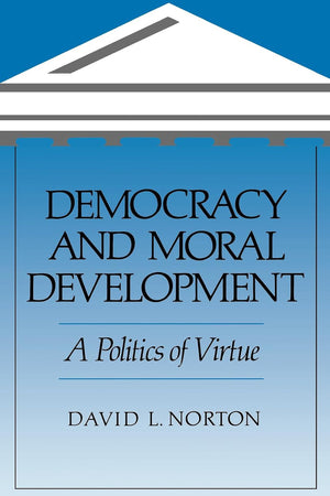 Democracy and Moral Development: A Politics of Virtue,Used