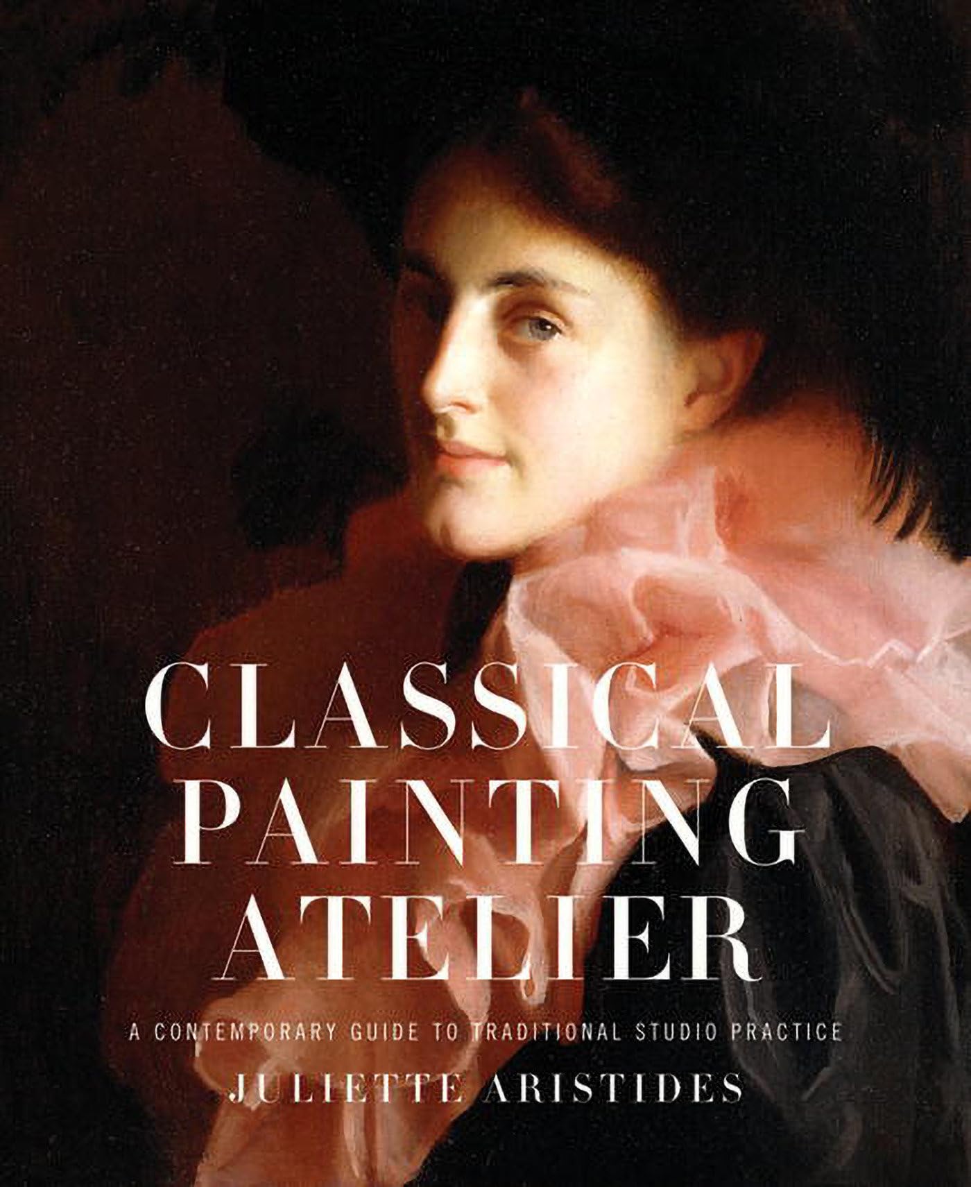 Classical Painting Atelier: A Contemporary Guide to Traditional Studio Practice,Used